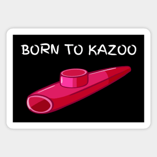 Born To Kazoo Magnet